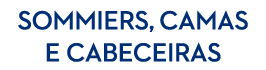 SOMMIERS, camas E CABECEIRAS