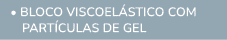  • BLOCO VISCOEL STICO COM PART CULAS DE GEL