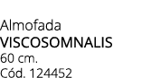 Almofada VISCOSOMNALIS 60 cm. C d. 124452