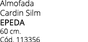 Almofada Cardin Silm Epeda 60 cm. C d. 113356