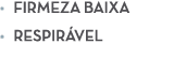 • Firmeza baixa • Respir vel