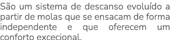 S o um sistema de descanso evolu do a partir de molas que se ensacam de forma independente e que oferecem um conforto...