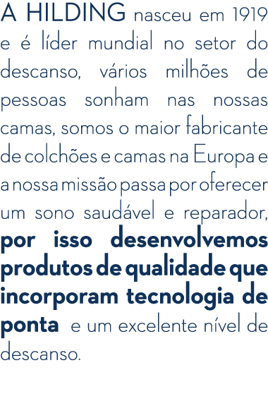 A HILDING nasceu em 1919 e  l der mundial no setor do descanso, v rios milh es de pessoas sonham nas nossas camas, s...