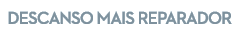 DESCANSO MAiS REPARADOR