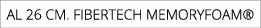 aL 26 cm. fibertech memoryfoam®