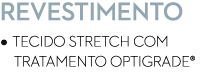 Revestimento • Tecido Stretch com tratamento Optigrade®