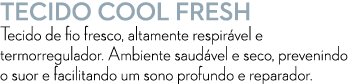 TECIDO COOL FRESH Tecido de fio fresco, altamente respir vel e termorregulador. Ambiente saud vel e seco, prevenindo ...