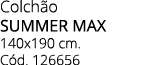 Colch o SUMMER MAX 140x190 cm. C d. 126656