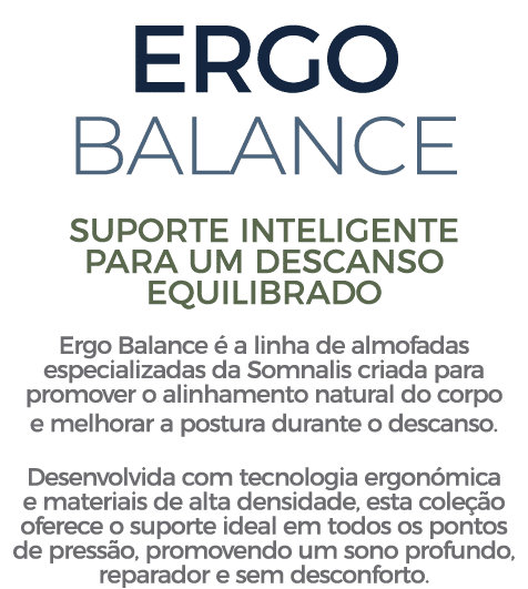 ERGO BALANCE Suporte inteligente para um descanso equilibrado Ergo Balance  a linha de almofadas especializadas da S...