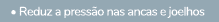  • Reduz a press o nas ancas e joelhos
