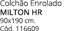 Colch o Enrolado MILTON HR 90x190 cm. C d. 116609