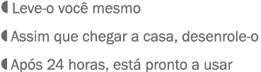 Leve o voc mesmo Assim que chegar a casa, desenrole o Ap s 24 horas, est  pronto a usar