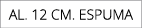 AL. 12 CM. ESPUMA