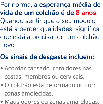 Por norma, a esperan a m dia de vida de um colch o  de 8 anos. Quando sentir que o seu modelo est  a perder qualidad...