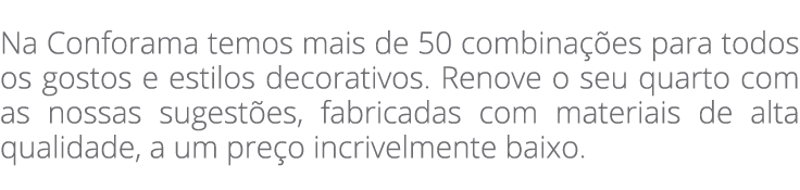  Na Conforama temos mais de 50 combina es para todos os gostos e estilos decorativos. Renove o seu quarto com as nos...
