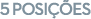 5 Posi es