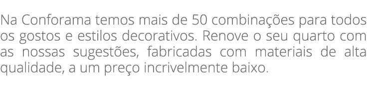  Na Conforama temos mais de 50 combina es para todos os gostos e estilos decorativos. Renove o seu quarto com as nos...