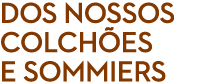 dos nossos colch es e sommiers 