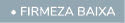  • firmeza baixa