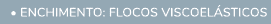  • Enchimento: Flocos viscoel sticos