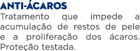 ANTI CAROS Tratamento que impede a acumula  o de restos de pele e a prolifera  o dos  caros. Prote  o testada.