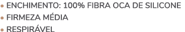 • Enchimento: 100% fibra oca de silicone • FIRMEZA M dia • Respir vel