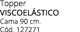 Topper VISCOEL STICO Cama 90 cm. C d. 127271