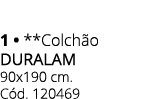1 • **Colch o DURALAM 90x190 cm. C d. 120469