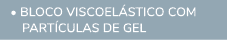  • BLOCO VISCOEL STICO COM PART CULAS DE GEL