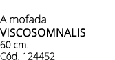 Almofada VISCOSOMNALIS 60 cm. C d. 124452