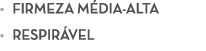 • Firmeza m dia alta • Respir vel