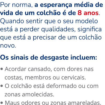 Por norma, a esperan a m dia de vida de um colch o  de 8 anos. Quando sentir que o seu modelo est  a perder qualidad...
