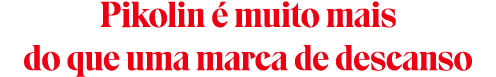 Pikolin  muito mais do que uma marca de descanso