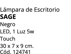 L mpara de Escritorio Sage Negro LED, 1 Luz 5w Touch 30 x 7 x 9 cm. C d. 124741
