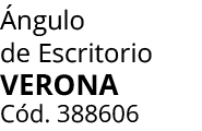  ngulo de Escritorio verona C d. 388606 