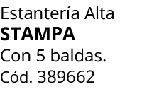 Estanter a Alta stampa Con 5 baldas. C d. 389662
