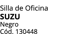 Silla de Oficina suzu Negro C d. 130448