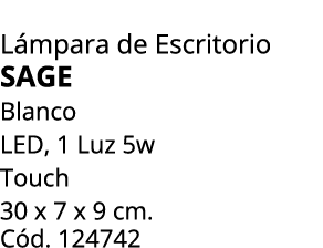 L mpara de Escritorio Sage Blanco LED, 1 Luz 5w Touch 30 x 7 x 9 cm. C d. 124742