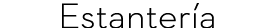 Estanter a