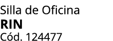 Silla de Oficina RIN C d. 124477