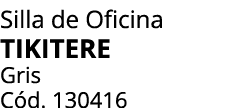 Silla de Oficina tikitere Gris C d. 130416