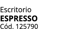 Escritorio ESPRESSO C d. 125790
