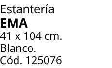 Estanter a EMA 41 x 104 cm. Blanco. C d. 125076 