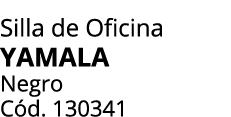 Silla de Oficina yamala Negro C d. 130341