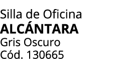 Silla de Oficina Alc ntara Gris Oscuro C d. 130665