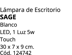 L mpara de Escritorio Sage Blanco LED, 1 Luz 5w Touch 30 x 7 x 9 cm. C d. 124742