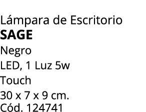 L mpara de Escritorio Sage Negro LED, 1 Luz 5w Touch 30 x 7 x 9 cm. C d. 124741