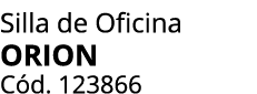Silla de Oficina ORION C d. 123866