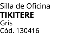 Silla de Oficina tikitere Gris C d. 130416