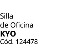 Silla de Oficina KYO C d. 124478